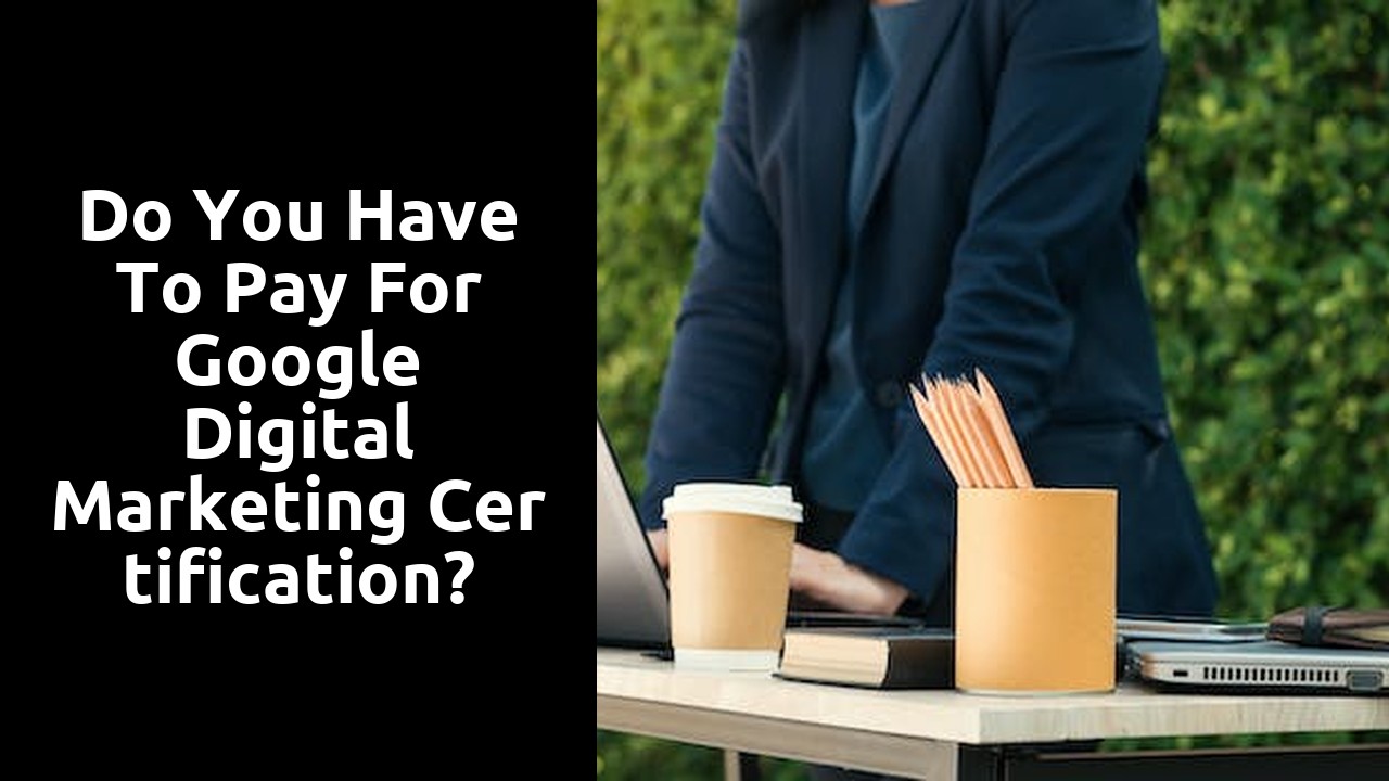 Do you have to pay for Google digital marketing certification?